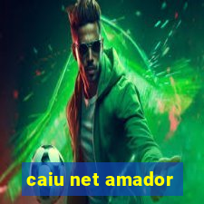 caiu net amador